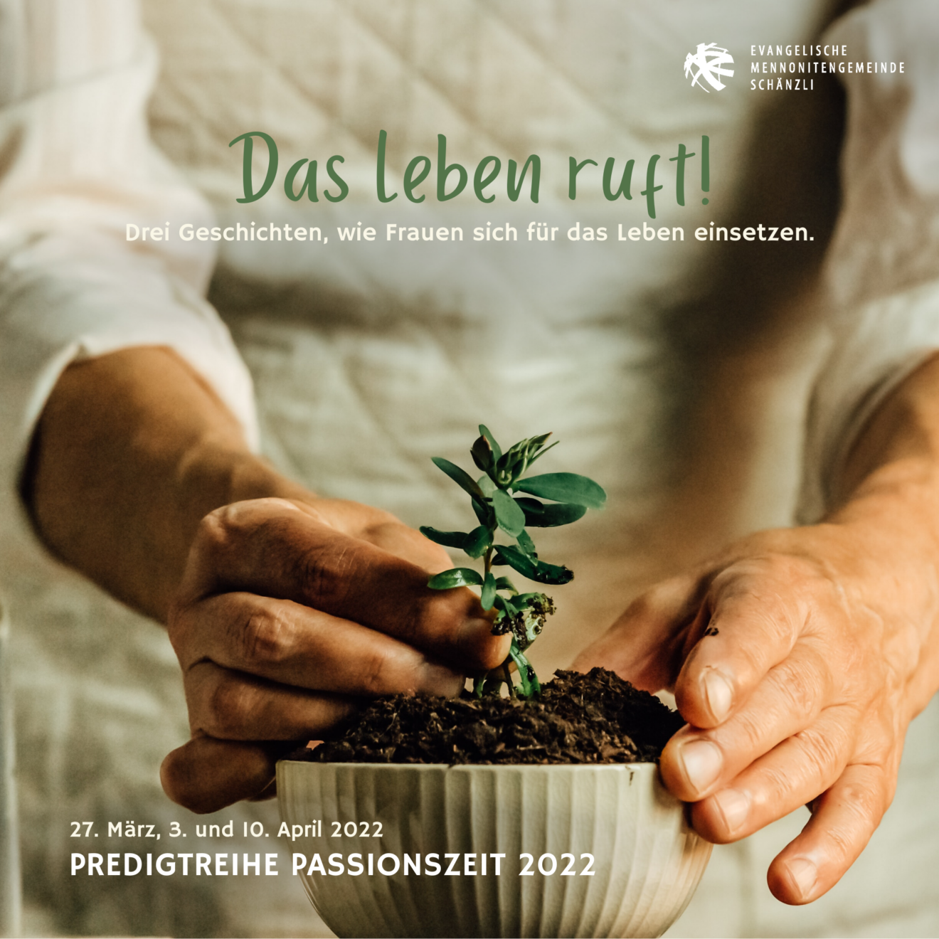 Predigtreihe in der Passionszeit Das Leben ruft Evangelische Mennonitengemeinde Schänzli Predigtreihe in der Passionszeit Das Leben ruft Evangelische Mennonitengemeinde Schänzli